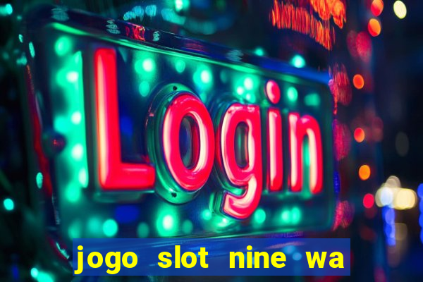 jogo slot nine wa paga mesmo