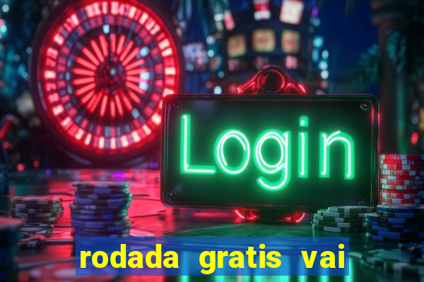 rodada gratis vai de bet