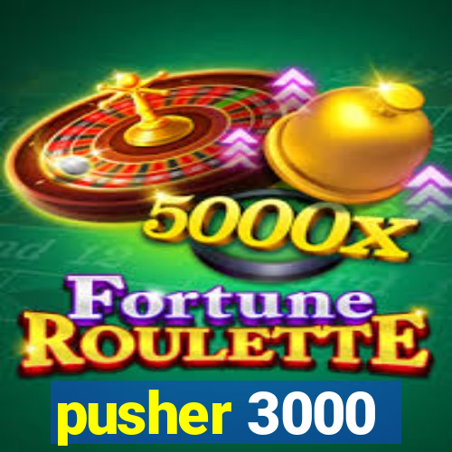 pusher 3000