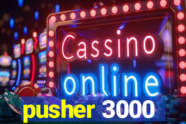 pusher 3000