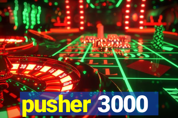 pusher 3000