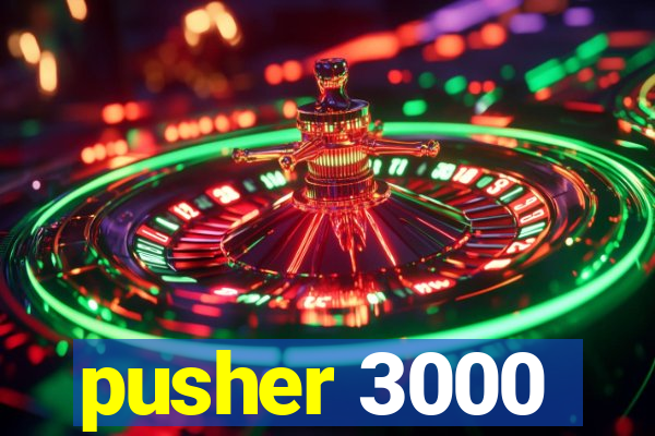 pusher 3000