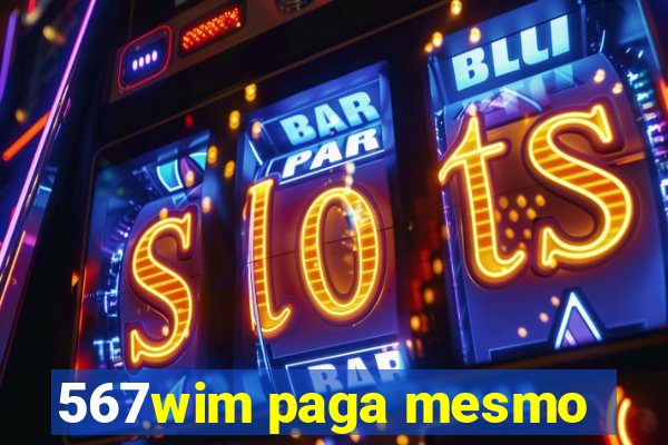 567wim paga mesmo