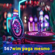 567wim paga mesmo