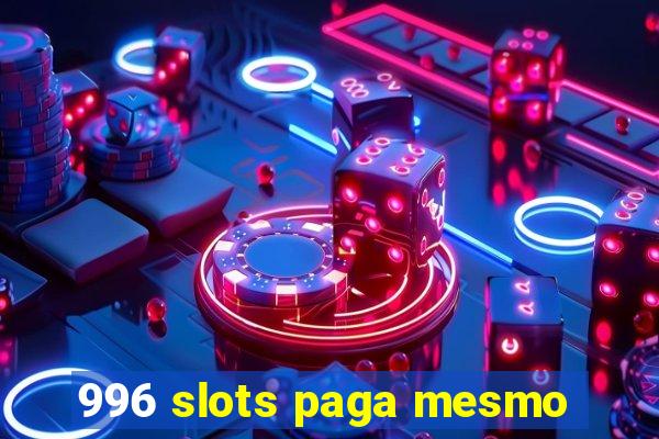 996 slots paga mesmo