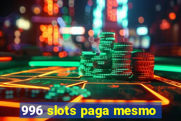 996 slots paga mesmo