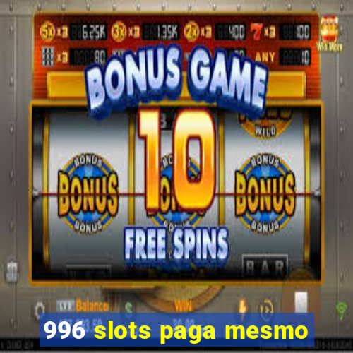 996 slots paga mesmo