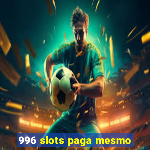 996 slots paga mesmo