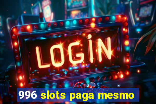 996 slots paga mesmo