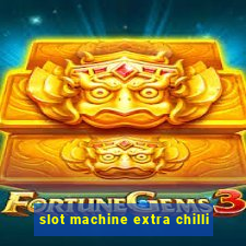 slot machine extra chilli