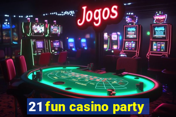 21 fun casino party