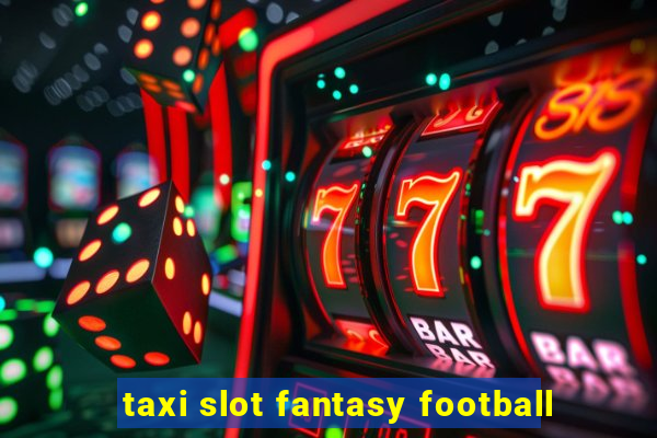 taxi slot fantasy football