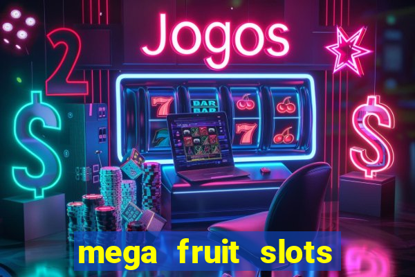 mega fruit slots paga mesmo