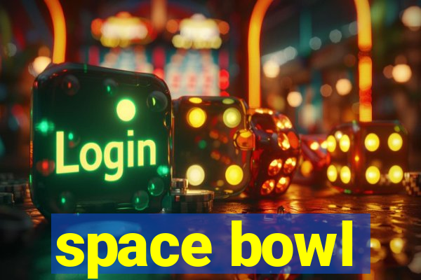 space bowl