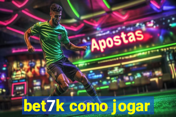 bet7k como jogar