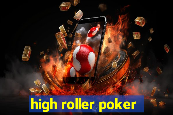 high roller poker