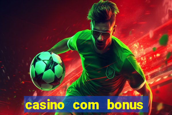 casino com bonus gratis de boas vindas