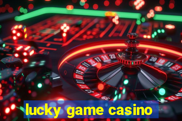 lucky game casino