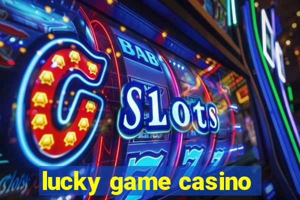 lucky game casino