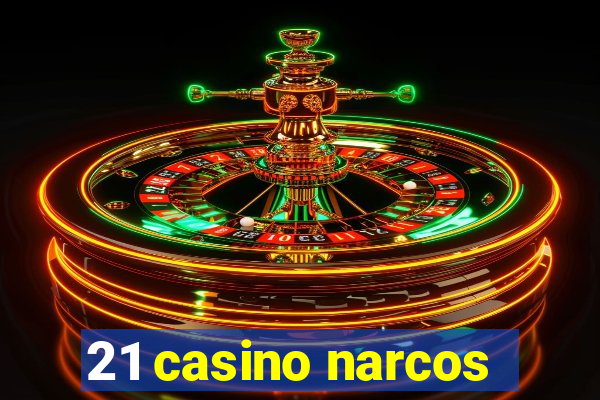 21 casino narcos