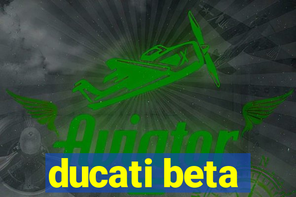 ducati beta