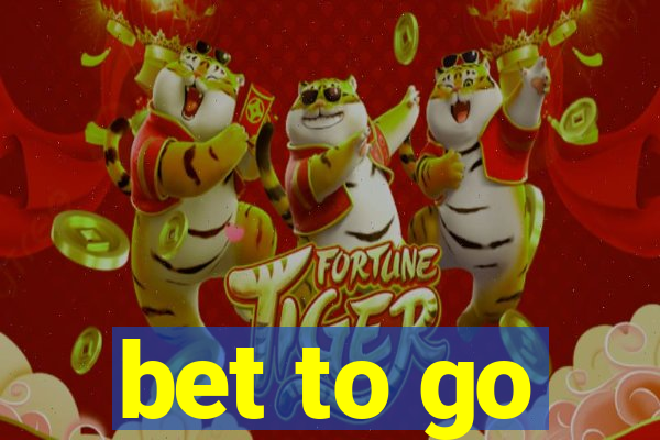 bet to go