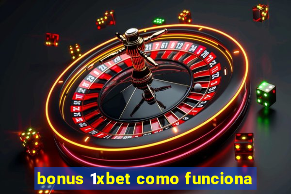 bonus 1xbet como funciona