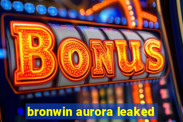 bronwin aurora leaked