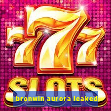 bronwin aurora leaked