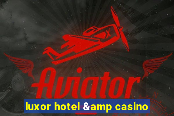 luxor hotel & casino