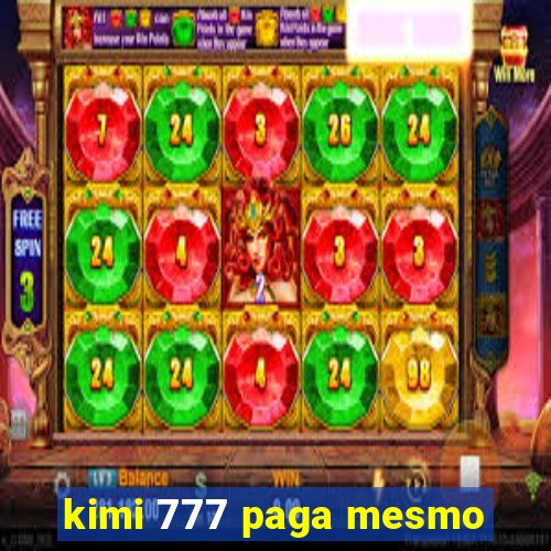 kimi 777 paga mesmo