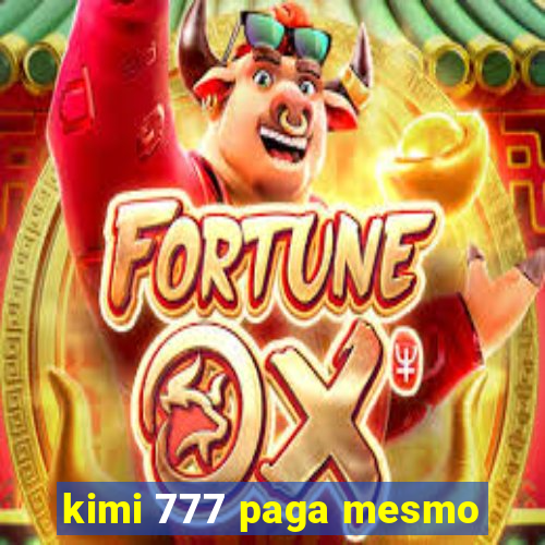 kimi 777 paga mesmo