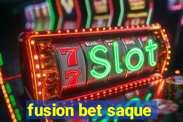 fusion bet saque