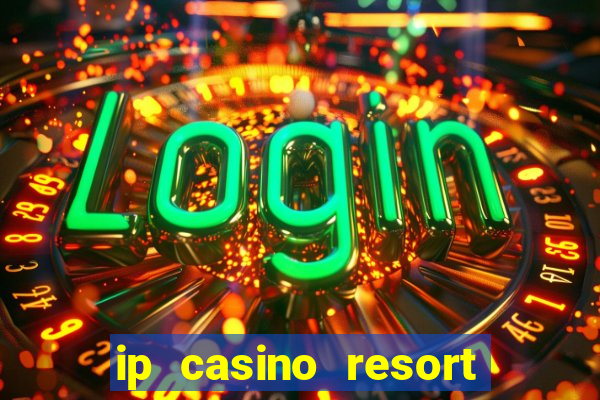 ip casino resort biloxi mississippi