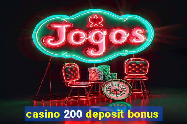 casino 200 deposit bonus