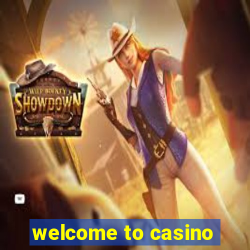 welcome to casino