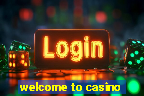 welcome to casino