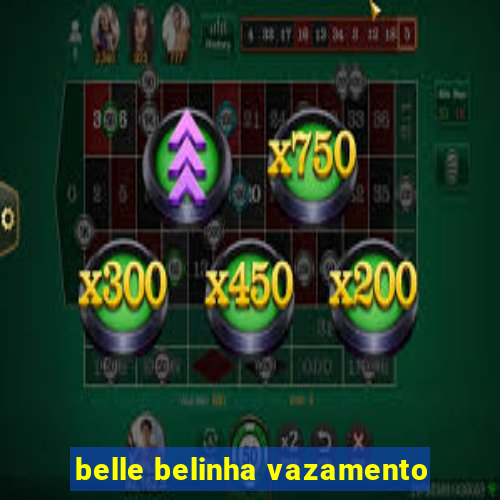 belle belinha vazamento