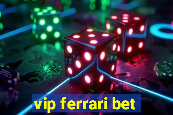 vip ferrari bet