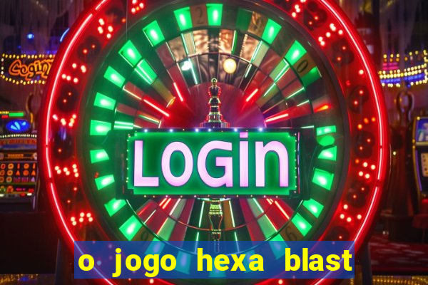 o jogo hexa blast paga mesmo