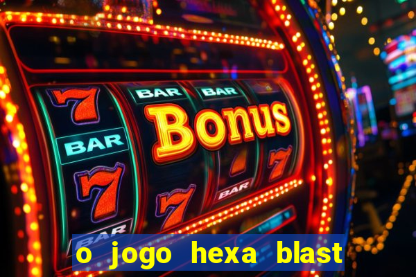 o jogo hexa blast paga mesmo