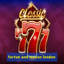 fortun and mason london