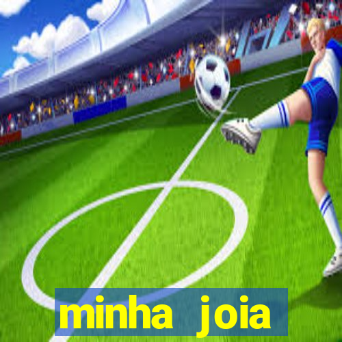 minha joia significado minha joia giria