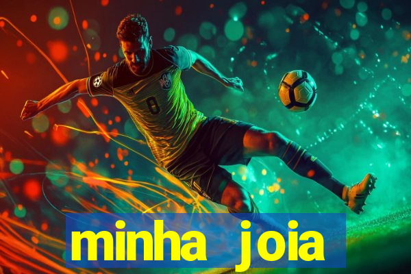 minha joia significado minha joia giria