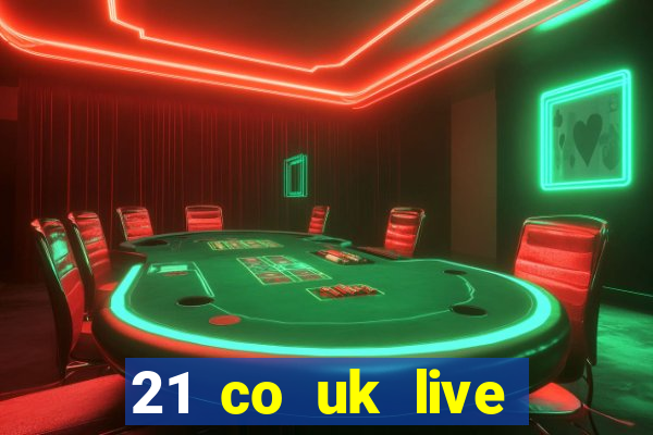 21 co uk live casino show