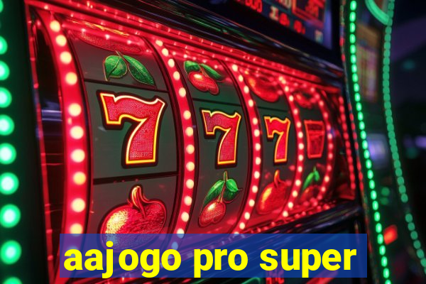 aajogo pro super