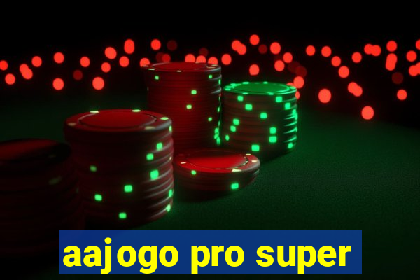 aajogo pro super