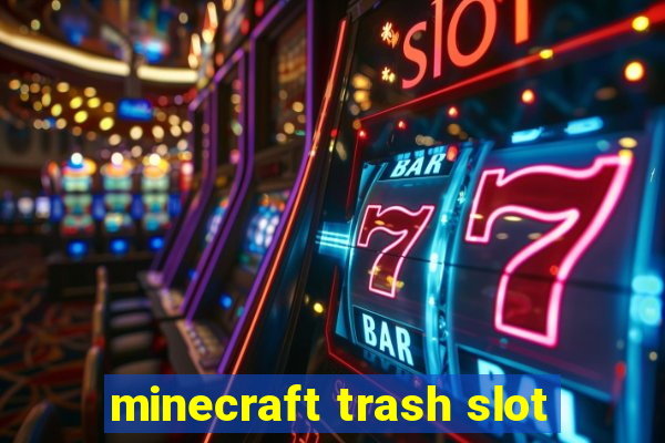 minecraft trash slot