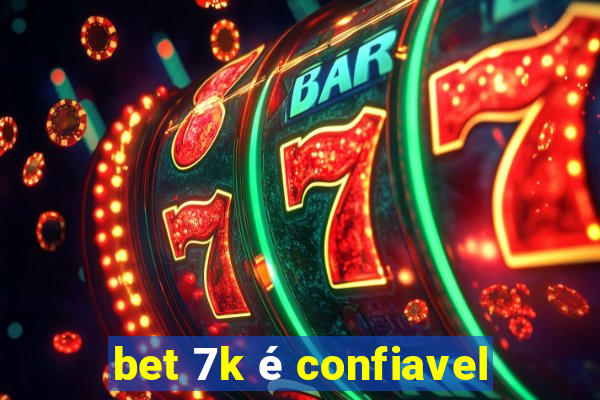 bet 7k é confiavel