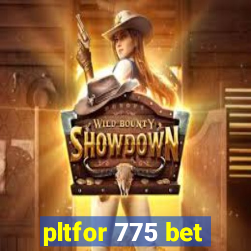 pltfor 775 bet